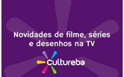 Novidades de filme, séries e desenho na TV