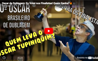 Canal TV Nostalgia destaca o Oscar da Dublagem